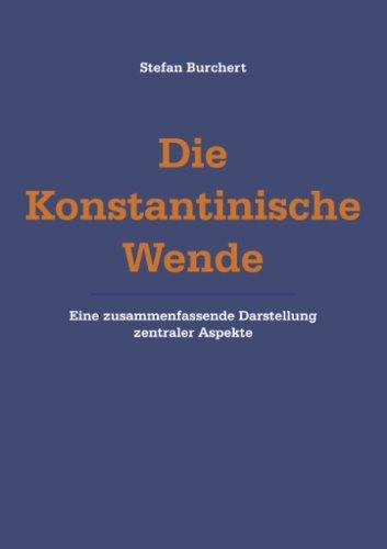 Die Konstantinische  Wende: Eine zusammenfassende Darstellung zentraler Aspekte