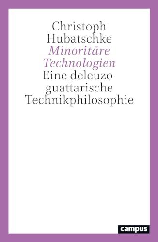 Minoritäre Technologien: Eine deleuzo-guattarische Technikphilosophie