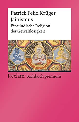 Jainismus: Eine indische Religion der Gewaltlosigkeit (Reclams Universal-Bibliothek)