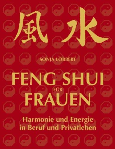 Feng Shui für Frauen: Harmonie und Energie in Beruf und Privatleben