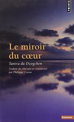 Le miroir du coeur de Vajrasattva : tantra du Dzogchen. La libération spontanée des tendances karmiques par la pratique quotidienne des déités paisibles et courroucées du bardo