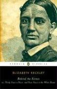 Behind the Scenes: or, Thirty Years a Slave, and Four Years in the White House (Penguin Classics)