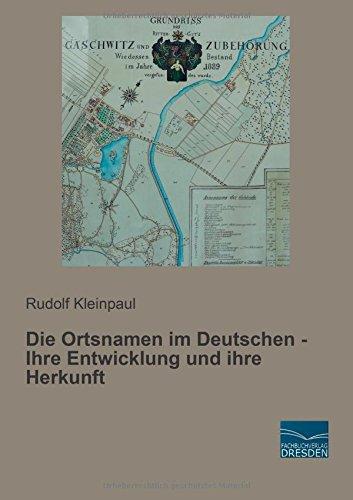 Die Ortsnamen im Deutschen - Ihre Entwicklung und ihre Herkunft