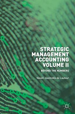 Strategic Management Accounting, Volume II: Beyond the Numbers