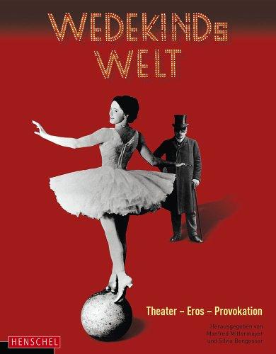 Wedekinds Welt: Theater - Eros - Provokation