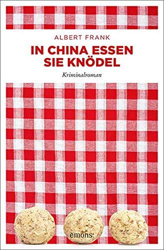 In China essen sie Knödel: Kriminalroman