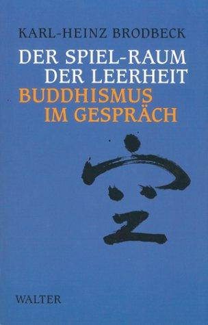 Der Spiel- Raum der Leerheit. Buddhismus im Gespräch