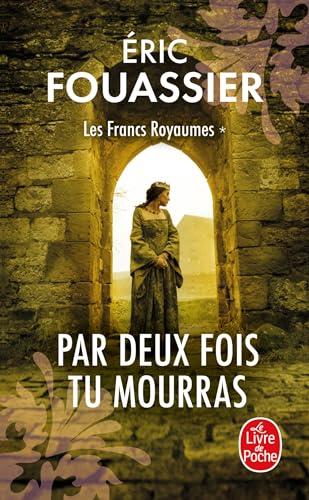 Les francs royaumes. Vol. 1. Par deux fois tu mourras