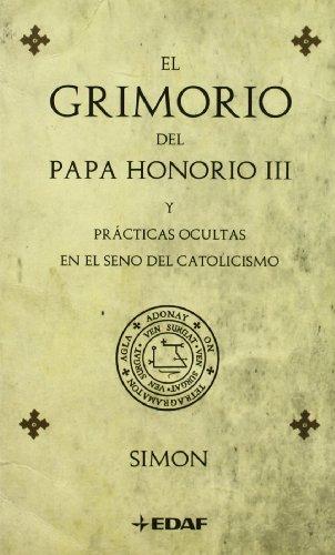 El grimorio del papa Honorio III : y prácticas ocultas en el seno del catolicismo