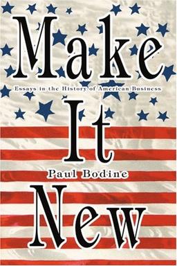 Make It New: Essays in the History of American Business