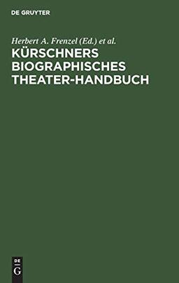 Kürschners biographisches Theater-Handbuch: Schauspiel, Oper, Film, Rundfunk. Deutschland, Österreich, Schweiz