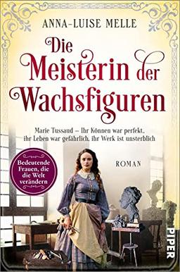 Die Meisterin der Wachsfiguren (Bedeutende Frauen, die die Welt verändern 15): Marie Tussaud – Ihr Können war perfekt, ihr Leben war gefährlich, ihr Werk ist unsterblich | Historischer Roman