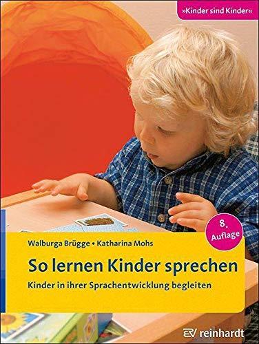 So lernen Kinder sprechen: Kinder in ihrer Sprachentwicklung begleiten (Kinder sind Kinder)