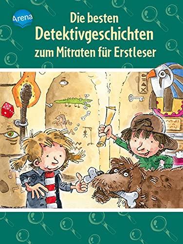 Die besten Detektivgeschichten zum Mitraten für Erstleser: Die besten Detektivgeschichten zum Mitraten für Erstleser ab 6 Jahren, 1. Klasse