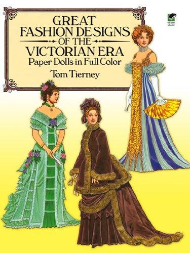 Great Fashion Designs of the Victorian Era Paper Dolls in Full Color: Papers Dolls in Full Color (Dover Victorian Paper Dolls)