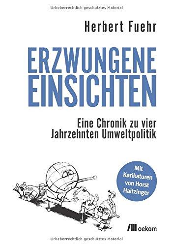 Erzwungene Einsichten: Eine Chronik zu vier Jahrzehnten Umweltpolitik