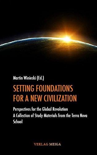 SETTING FOUNDATIONS FOR A NEW CIVILIZATION: Perspectives for the Global Revolution. Study Materials from the Terra Nova School