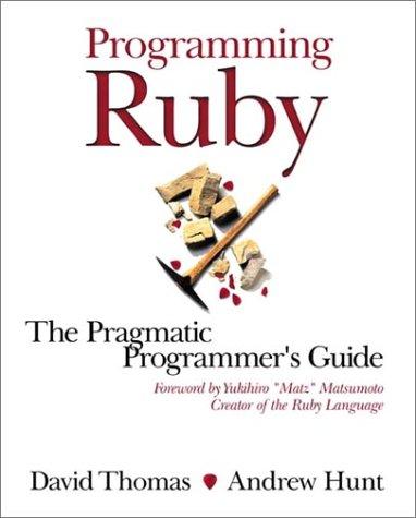 Programming Ruby: The Pragmatic Programmer's Guide (Aw Professional)