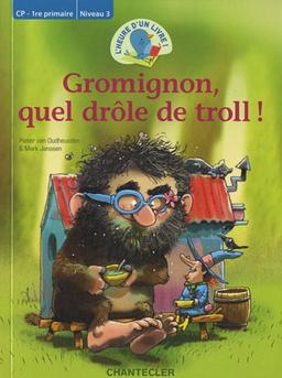 Gromignon, quel drôle de troll ! : CP-1re primaire, niveau 3