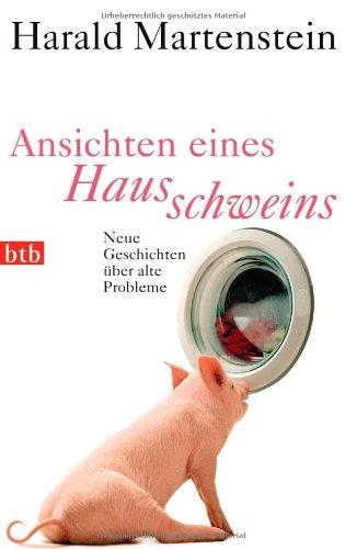 Ansichten eines Hausschweins: Neue Geschichten über alte Probleme