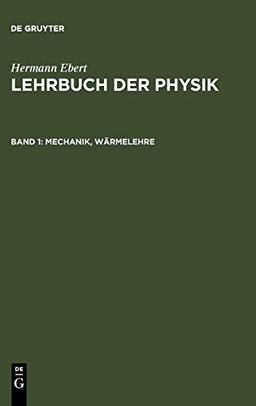 Mechanik, Wärmelehre (Hermann Ebert: Lehrbuch der Physik)