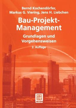 Bau-Projekt-Management: Grundlagen und Vorgehensweisen (Leitfaden des Baubetriebs und der Bauwirtschaft)