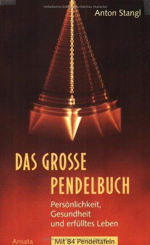 Das grosse Pendelbuch. Persönlichkeit, Gesundheit und erfülltes Leben.