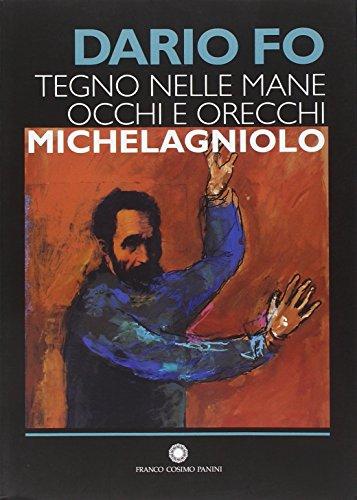 Tegno nelle mane occhi e orecchie: Michelagniolo