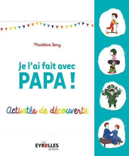 Je l'ai fait avec papa ! : activités de découverte