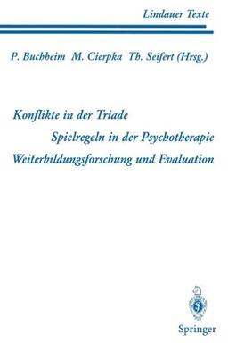 Teil 1 Konflikte in der Triade Teil 2 Spielregeln in der Psychotherapie Teil 3 Weiterbildungsforschung und Evaluation (Lindauer Texte)