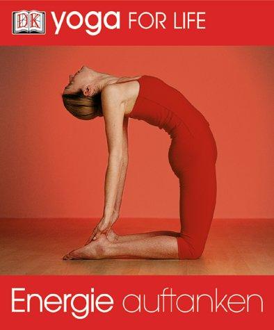 Yoga for Life. Energie auftanken