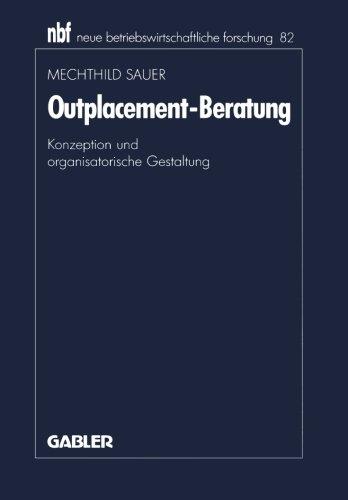 Outplacement-Beratung: Konzeption und Organisatorische Gestaltung (Neue Betriebswirtschaftliche Forschung (nbf)) (German Edition)