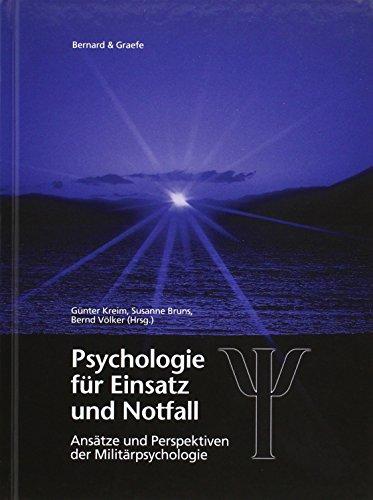 Psychologie für Einsatz und Notfall: Internationale truppenpsychologische Erfahrungen mit Auslandseinsätzen, Unglücksfällen, Katastrophen