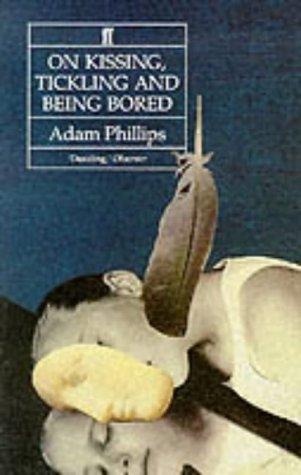 On Kissing, Tickling and Being Bored: Psychoanalytic Essays on the Unexamined Life