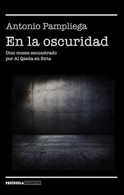 En la oscuridad: Diez meses secuestrado por Al Qaeda en Siria (REALIDAD)