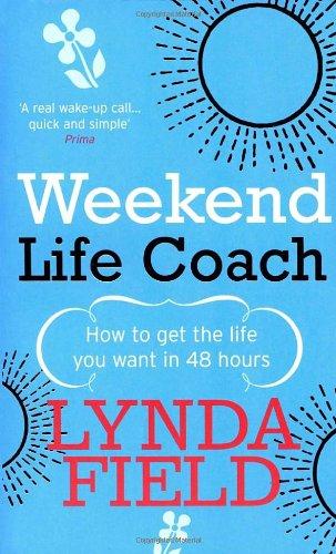 Weekend Life Coach: How to Kick the Self-Doubt Habit in 48 Hours: How to Get the Life You Want in 48 Hours