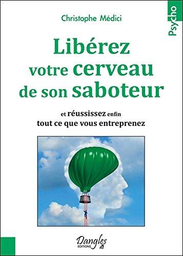 Libérez votre cerveau de son saboteur : et réussissez enfin tout ce que vous entreprenez