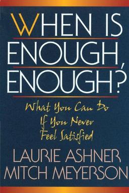 When Is Enough Enough: What You Can Do If You Never Feel Satisfied