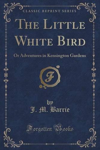 The Little White Bird (Classic Reprint)