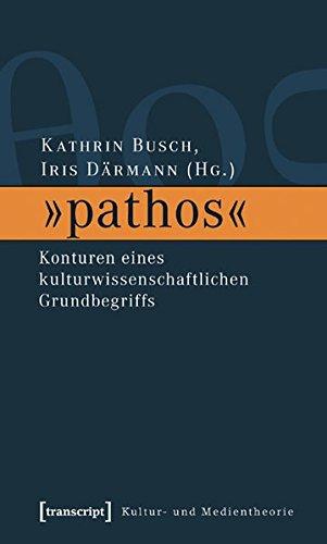 »pathos«: Konturen eines kulturwissenschaftlichen Grundbegriffs (Kultur- und Medientheorie)