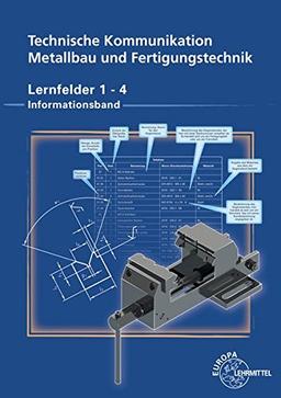 Technische Kommunikation Metallbau und Fertigungstechnik Lernfelder 1-4: Informationsband