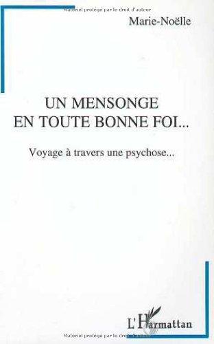 Un mensonge en toute bonne foi... : voyage à travers une psychose