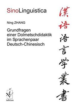 Grundfragen einer Dolmetschdidaktik im Sprachenpaar Deutsch-Chinesisch (SinoLinguistica)