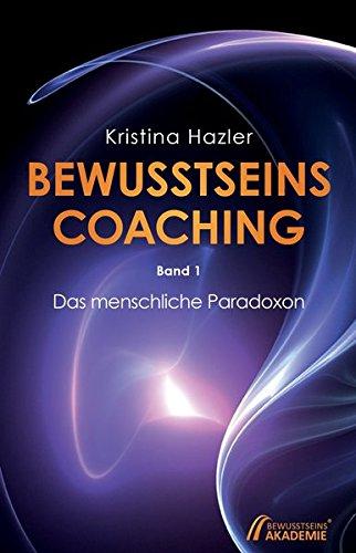 BewusstseinsCoaching 1: Das menschliche Paradoxon