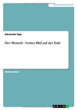 Der Mensch - Gottes Bild auf der Erde