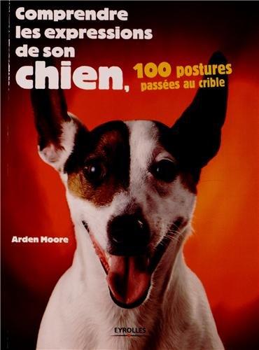 Comprendre les expressions de son chien : 100 postures passées au crible