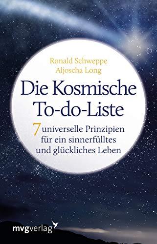 Die Kosmische To-do-Liste: 7 universelle Prinzipien für ein sinnerfülltes und glückliches Leben