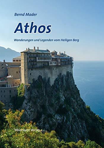 Athos: Wanderungen und Legenden vom Heiligen Berg