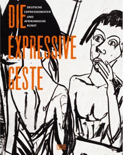 Die expressive Geste: Deutsche Expressionisten und afrikanische Kunst