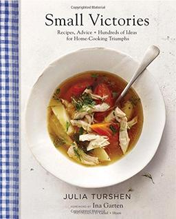 Small Victories: Recipes, Advice + Hundreds of Ideas for Home Cooking Triumphs